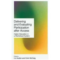 Delivering and Evaluating Participation after Access: Higher Education in a Marketised System