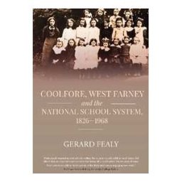 Gerard Fealy Coolfore, west Farney and the National School System, 1826–1968