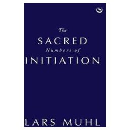 Lars Muhl The Sacred Numbers of Initiation: An Ancient Essene Numerology System
