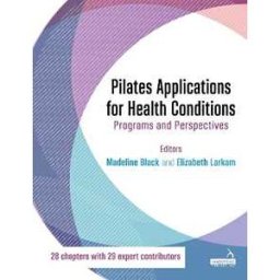 Madeline Black;Elizabeth Larkam Pilates Applications for Health Conditions Volume 1: Multi-System Conditions