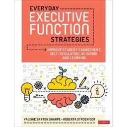 Valerie Saxton Sharpe;Roberta I. Strosnider Everyday Executive Function Strategies: Improve Student Engagement, Self-Regulation, Behavior, and Learning