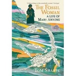 Tom Sharpe The Fossil Woman: A Life of Mary Anning