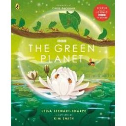 Leisa Stewart-Sharpe The Green Planet: For young wildlife-lovers inspired by David Attenborough's series