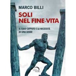 Marco Billi Soli nel fine-vita. Il caso Cappato e la necessità di una legge