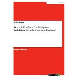 Der Irak-Konflikt - Das UN-System kollektiver Sicherheit auf dem Prüfstand