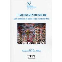 L'inquinamento indoor. Aspetti architettonici, bio-giuridici e medico-scientifici dell'abitare
