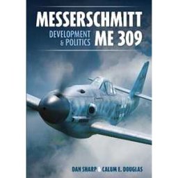 Calum E. Douglas;Dan Sharp Messerschmitt Me 309 Development & Politics