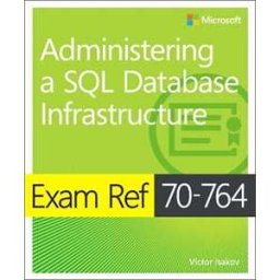 Victor Isakov Exam Ref 70-764 Administering a SQL Database Infrastructure