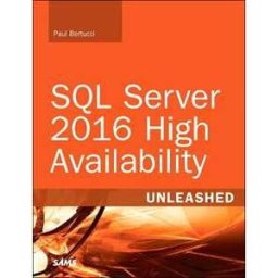 Paul Bertucci;Raju Shreewastava SQL Server 2016 High Availability Unleashed (includes Content Update Program)