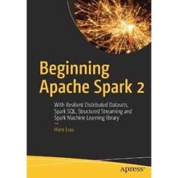 Hien Luu Beginning Apache Spark 2: With Resilient Distributed Datasets, Spark SQL, Structured Streaming and Spark Machine Learning library