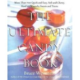 Bruce Weinstein;Mark Scarbrough The Ultimate Candy Book: More Than 700 Quick and Easy, Soft and Chewy, Hard and Crunchy Sweets and Treats