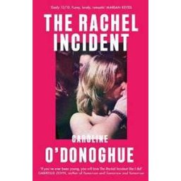 Caroline O'Donoghue The Rachel Incident: The international bestseller - 'Funny, nostalgic, sexy' (Monica Heisey)
