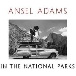 Ansel Adams in the National Parks: Photographs from America's Wild Places