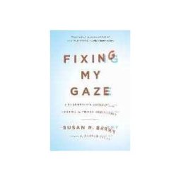Fixing My Gaze: A Scientist's Journey Into Seeing in Three Dimensions