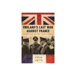 England's Last War Against France: Fighting Vichy, 1940-1942