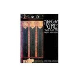 Glasgow Girls : Women in Art and Design, 1880-1920