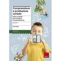 Ilaria Pagni Comprensione e produzione verbale. Storie e attività per il recupero e il potenziamento. Vol. 1