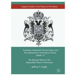 Austrian Imperial Censorship and the Bohemian Periodical Press, 1848–71