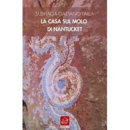 Subhaga Gaetano Failla La casa sul molo di Nantucket