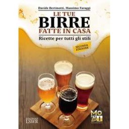Le tue birre fatte in casa. Ricette per tutti gli stili