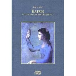 Ida Travi Katrin. Saluti dalla casa di nessuno