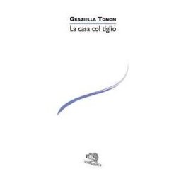 Graziella Tonon La casa col tiglio