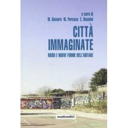 Città immaginate. Riuso e nuove forme dell'abitare