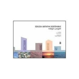 Edilizia abitativa sostenibile. Indagini, progetti