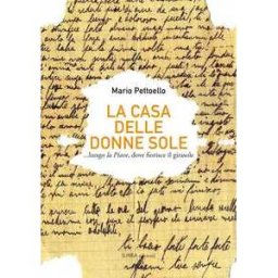 Mario Pettoello La casa delle donne sole... lungo la Piave, dove fiorisce il girasole