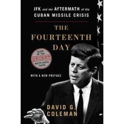 The Fourteenth Day: JFK and the Aftermath of the Cuban Missile Crisis: The Secret White House Tapes