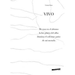 Cristina Pavia Vivo. Mi casa en el abismo la lux platea del alba ilumina el solemne patio de mi morada. Ediz. illustrata