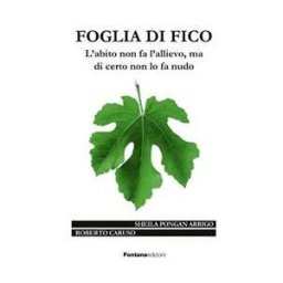 Roberto Caruso;Sheila Pongan Arrigo Foglia di fico. L'abito non fa l'allievo ma di certo non lo fa nudo