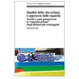 Qualità della vita urbana e approccio delle capacità. Perché e come promuovere le «capacità urbane» degli abitanti più svantaggiati