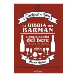 Oscar Haimo La bibbia del barman. Cocktail e vini. L'enciclopedia del bere, ricette per la casa e per il bar