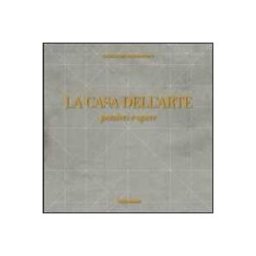 Lucrezia De Domizio Durini La casa dell'arte. Pensieri e opere. Ediz. illustrata