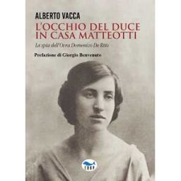Alberto Vacca L'occhio del Duce in casa Matteotti
