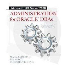 Microsoft SQL Server 2008 Administration for Oracle DBAs