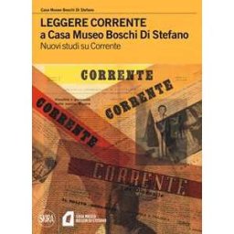 Leggere Corrente a Casa Museo Boschi Di Stefano. Nuovi studi su Corrente
