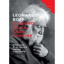 Leonardo Boff Il sogno della casa comune. Riflessioni di un vecchio teologo e pensatore