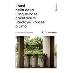 L'oasi nella casa. Cinque case collettive di Barclay&Crousse; a Lima