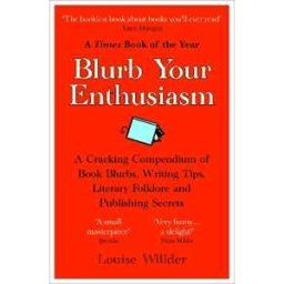 Louise Willder Blurb Your Enthusiasm: A Cracking Compendium of Book Blurbs, Writing Tips, Literary Folklore and Publishing Secrets