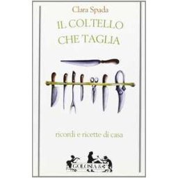 Clara Spada Il coltello che taglia. Ricordi e ricette di casa