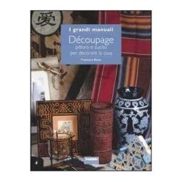 Francesca Besso Découpage. Pittura e cucito per decorare la casa