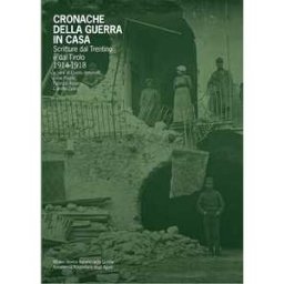 Cronache della guerra in casa. Scritture dal Trentino e dal Tirolo (1914-1918)