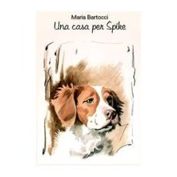 Maria Bartocci Una casa per Spike