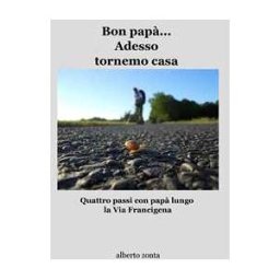 Alberto Zonta Bon papà... 'desso tornemo casa