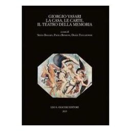 Giorgio Vasari. La casa, le carte, il teatro della memoria. Atti del Convegno (Firenze-Arezzo, 24-25 novembre 2011)