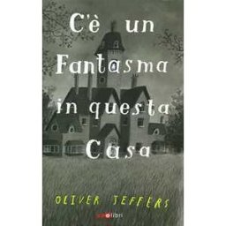 Oliver Jeffers C'è un fantasma in questa casa. Ediz. a colori