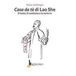 Ambrogio Selusi Casa da tè di Lao She. Il testo il contesto e la serie tv