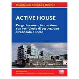 Marco Imperadori Active house. Progettazione e innovazione con tecnologie di costruzione stratificata a secco